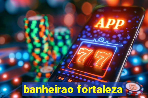 banheirao fortaleza